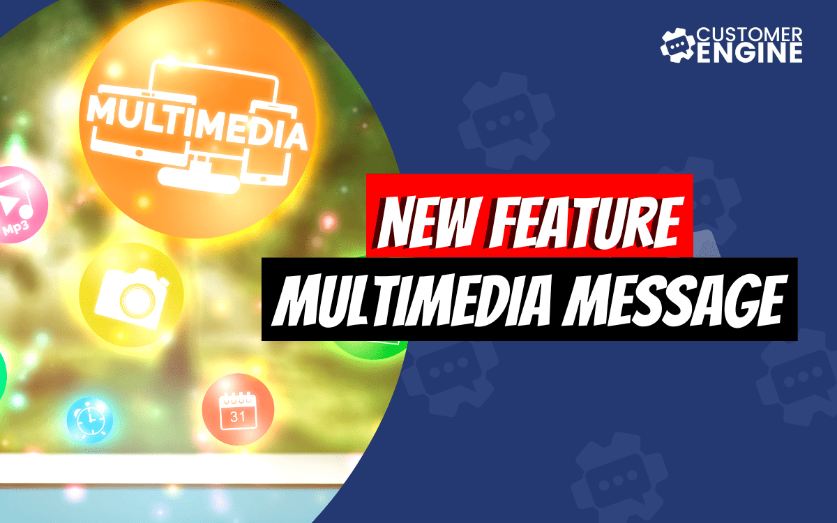 [New Feature] Multimedia Messaging | Customer Engine