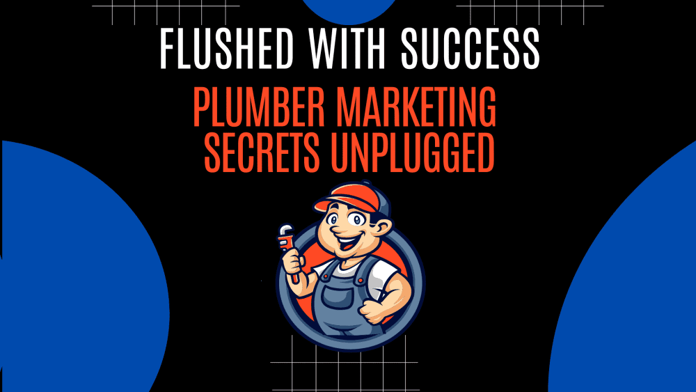 Flushed With Flushed with Success: Plumber Marketing Secrets Unplugged